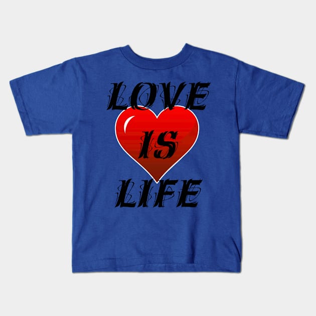 Love is life Kids T-Shirt by Dorran